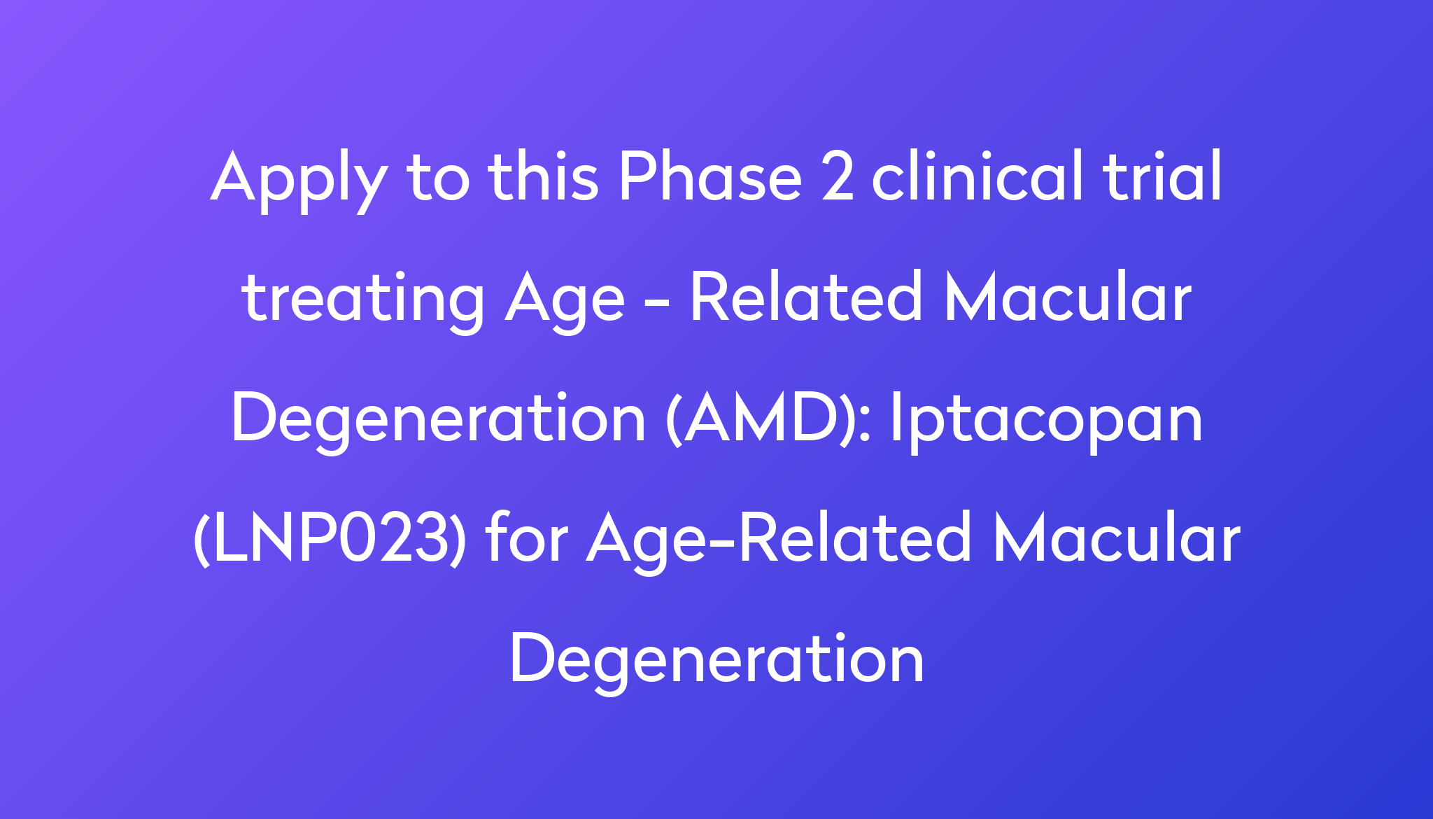 Iptacopan (LNP023) For Age-Related Macular Degeneration Clinical Trial ...